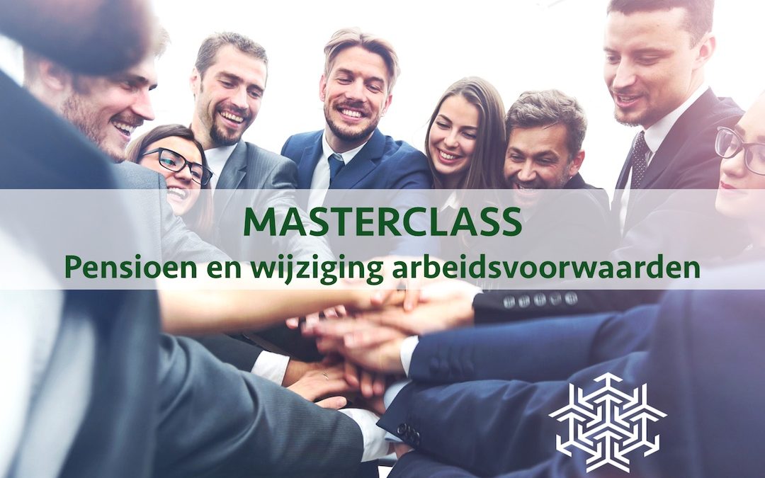 Masterclass Pensioenorde: Pensioen en wijziging arbeidsvoorwaarden